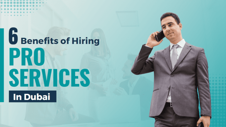 Top 6 Benefits of Hiring PRO Services in Dubai